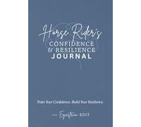 Horse Rider’s Confidence & Resilience Journal: Build Focus, Mental Strength & Confidence in the Saddle