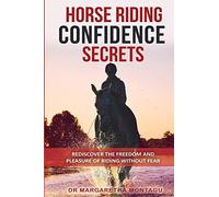 Horse Riding Confidence Secrets: Rediscover the pleasure of horse riding without fear