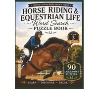 Horse Riding & Equestrian Life Word Search Puzzle Book: 90 Large Print Puzzles Featuring Riding Skills, Tack, Trail Riding, Arena Work, Safety, and Equestrian Life (Horse Lovers Word Search Series)