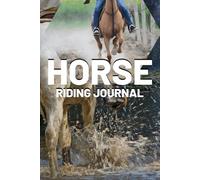 Horse Riding Journal: A Riding Log Book for Tracking Daily Rides Training Progress Horse Care and Rider Goals