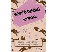 Horse Riding Journal: Because keeping track of your riding matters