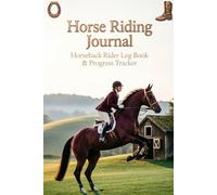 Horse Riding Journal: Horseback Rider Log Book And Progress Tracker: Organize 120 Sessions, Track Care, Training, and Performance in a Portable 6x9 Logbook