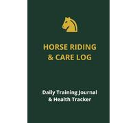 Horse Riding Log: Equestrian Journal for Horse Care and Riding Sessions