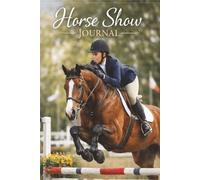 Horse Show Journal: Your Personal Log for Horse Shows and Riding Achievements