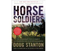 Horse Soldiers: The Extraordinary Story of a Band of US Soldiers Who Rode to Victory in Afghanistan