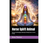 Horse Spirit Animal: Discover the Messages, Meaning & Healing Power of Horse Energy (Horse Spirituality)