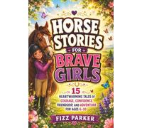 Horse Stories for Brave Girls: 15 Heartwarming Tales of Courage, Confidence, Friendship, and Adventure for Ages 6-10