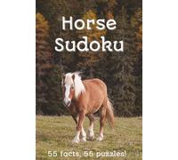 Horse Sudoku: 55 facts, 55 puzzles | For horse and sudoku lovers | 6x9 inches, 110 pages | 50+ Puzzles | Solutions Included