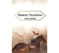Horse Training Log Book: Track Riding Progress, Record Workouts & Monitor Horse Performance