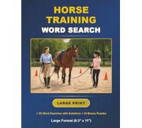 Horse Training Word Search: 60 Large Print Word Search Challenges with Solutions, 1200+ Words, Large Format (8.5"x11") Book plus Bonus Number Searches, Sudoku Puzzles, and Mazes.