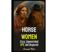 Horse Women: Crazy, Impoverished, BPD, And Desperate (Redpilled Rational (satire))