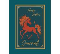 Horse Zodiac Journal: A Lined Notebook for Those Born in the Year of the Horse - Inspired by the 2026 Fire Horse Cycle