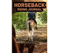 Horseback Riding Journal: Horse Riding Log Book for Recording Training Sessions And Health Notes