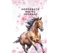 Horseback Riding Journal: Ride Logs for Training, Horse Behavior, Care, Weather & Progress