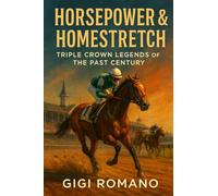 Horsepower & Homestretch: Triple Crown Legends of the Past Century