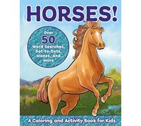 Horses!: A Coloring and Activity Book for Kids with Word Searches, Dot-to-Dots, Mazes, and More (Kids Coloring Activity Books)