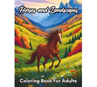 Horses and Landscapes Coloring Book: Relaxing Horse Scenes, Beautiful Nature Views, Countryside, Mountains & Stress Relief Coloring Pages