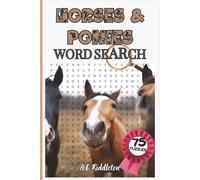 Horses and Ponies Word Search: 75 Word Search Puzzles for Horse Lovers: Featuring Horse Breeds, Horses in Movies, Songs, Literature & Famous Equine Art. For Teens, Adults & Seniors