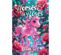 Horses and Roses: FULL COLOR kids bedtime story book for children kids ages 2-5 boys girls pre-K toddlers (Sweet Bedtime Stories)