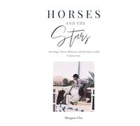 Horses and the Stars: Astrology, Horse Behavior and the Horse-rider Connection