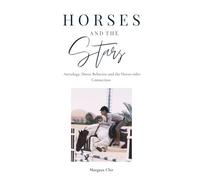Horses and the Stars: Astrology, Horse Behavior and the Horse-rider Connection