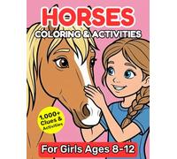 Horses Coloring & Activities for Girls Ages 8-12: 1,000+ Clues & Puzzles - Pages to Color, Spot the Difference, Mazes, Word Search, Crosswords, Coloring, Sudoku, Riddles, Trivia Facts & More