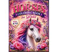 Horses Coloring Book for Girls Ages 4-12: 55+ Beautiful Horse Coloring Pages for Kids, Tweens & Horse Lovers | Fun, Relaxing and Creative Designs with Cute Ponies, Floral Horses & Magical Scenes