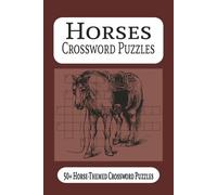 Horses Crossword Puzzles: Horse Crossword Puzzle Book for Adults: 50+ Horse-Themed Crosswords Featuring Breeds, Anatomy, Riding and Equestrian Terms