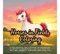 Horses in Fields Coloring: Cute coloring book for kids, coloring book for adults, kawaii coloring book, Coloring Book for Adults and Kids, Bold and Easy