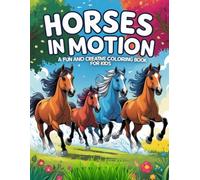 Horses in Motion: A Fun and Creative Coloring Book for Kids -: 40 Horse Drawings for Kids with Galloping, Jumping Horses, and More