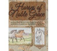 Horses of Noble Grace: An Elegant Adult Coloring Journey Through Classical Equestrian Beauty (adult coloring book for women)