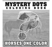Horses One Color Mystery Dots Coloring Book: A Monochrome Dot Coloring Journey for Adults, Teens to Create Masterpieces Easily, Hidden Picture Drawings for Relaxation & Stress Relief