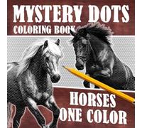 Horses One Color Mystery Dots Coloring Book: Hidden Pictures for Coloring Relaxation Revealed Through One-Color for All Ages Stress Relief & Creativity