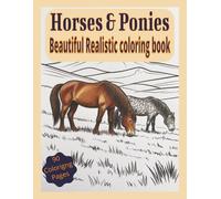 Horses & Ponies Beautiful Realistic coloring book: Beautiful Realistic Coloring Book for All Ages - 90 Detailed Illustrations of Horses and Ponies for Relaxation, Creativity, and Equine Lovers
