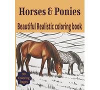Horses & Ponies Beautiful Realistic Coloring Book for All Ages: 90 Detailed Illustrations of Horses and Ponies