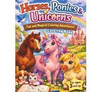 Horses, Ponies & Unicorns Coloring Book: Fun and Magical Coloring Adventures! For Kids Ages 3 and up