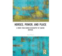 Horses, Power and Place: A More-Than-Human Geography of Equine Britain (Routledge Human-Animal Studies Series)