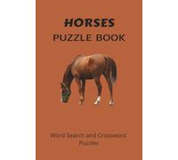 HORSES PUZZLE BOOK: Word Search and Crossword Puzzle Book With Easy To Read Print About Horses, Riding Terms, Culture and more. 6 by 9 inches, 120 ... Gift For Vacations, Holidays And More