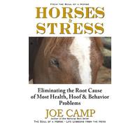 Horses & Stress - Eliminating The Root Cause of Most Health, Hoof, and Behavior Problems: From The Soul of a Horse