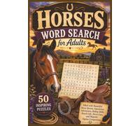 Horses Word Search for Adults: 50 Inspiring Puzzles Filled with Beautiful Horse Breeds, Equestrian Adventures, Riding Skills, Ranch Life, Horse Care, and Majestic Equine Companions
