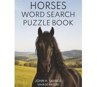 HORSES WORD SEARCH PUZZLE BOOK: 40 RELAXING HORSE THEMED PUZZLES WITH WILDLIFE FACTS FOR KIDS TEENS AND ADULTS (Savage Anatomy)