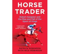Horsetrader: Robert Sangster and the Rise and Fall of the Sport of Kings