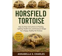 HORSFIELD TORTOISE: Step-by-Step Instructions on Feeding, Lighting, Health Care, and Enclosure Design for a Happy, Healthy Pet Tortoise