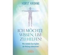 Horst Krohne ICH MÖCHTE WISSEN, UM ZU HELFEN Wie mediale Durchgaben (Tapa dura)