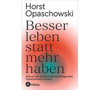 Horst Opaschows Besser leben statt mehr haben: Wie wir die Zukunft d (Tapa dura)