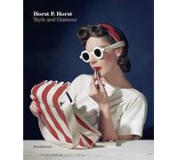 Horst P. Horst. Style and glamour. Ediz. a colori (Fotografia)