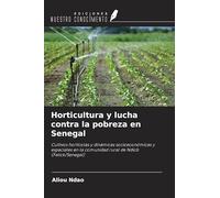 Horticultura y lucha contra la pobreza en Senegal: Cultivos hortícolas y dinámicas socioeconómicas y espaciales en la comunidad rural de Ndiob (Fatick/Senegal)
