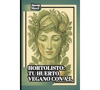HortoListo - Tu Huerto Vegano con A.I.: Guía urbana para cultivar con estilo, conciencia… y tecnología