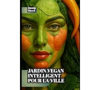 HortoSmart - Jardin vegan intelligent pour la ville: IA et amour des plantes : guide pratique du jardinage vegan moderne en France.