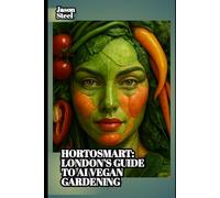 HortoSmart - London’s Guide to AI Vegan Gardening: Smart Plants, Smarter City Living